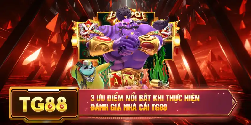 3 ưu điểm nổi bật khi thực hiện đánh giá nhà cái TG88