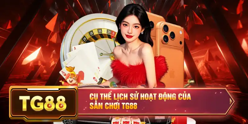 Cụ thể lịch sử hoạt động của sân chơi TG88